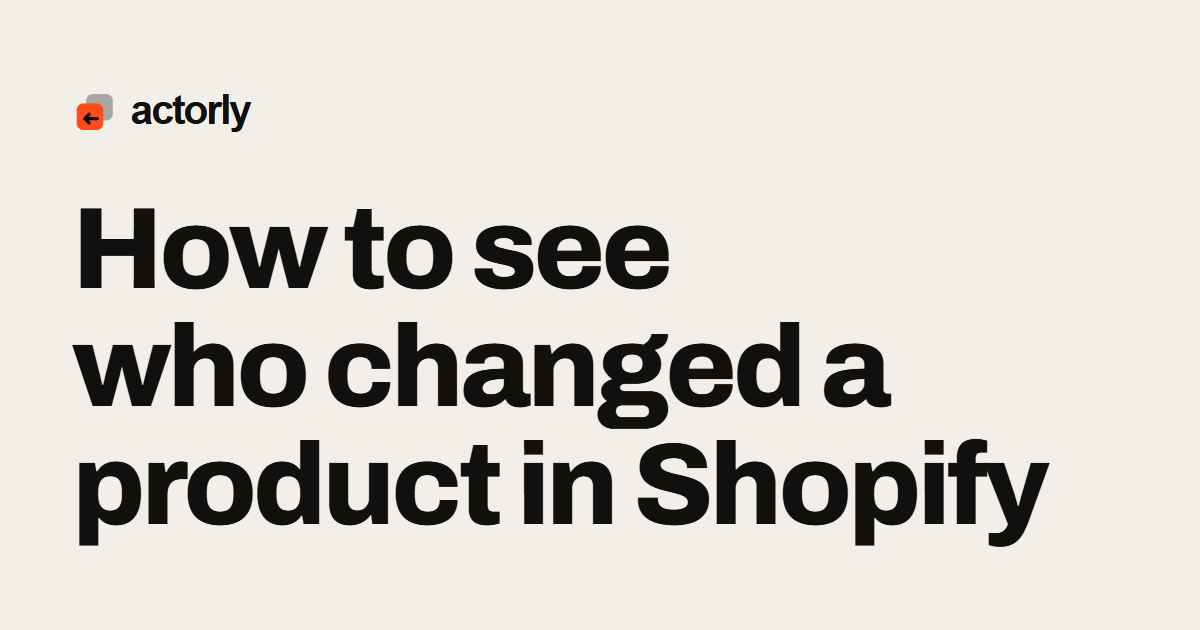 How to see who changed a product in Shopify